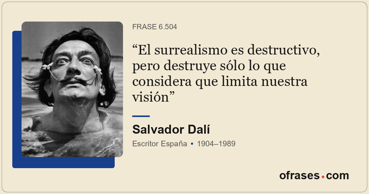 El surrealismo es destructivo, pero destruye sólo lo que considera que limita nu...