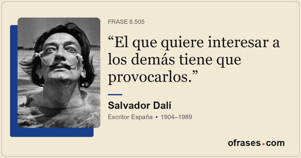 El que quiere interesar a los demás tiene que provocarlos.