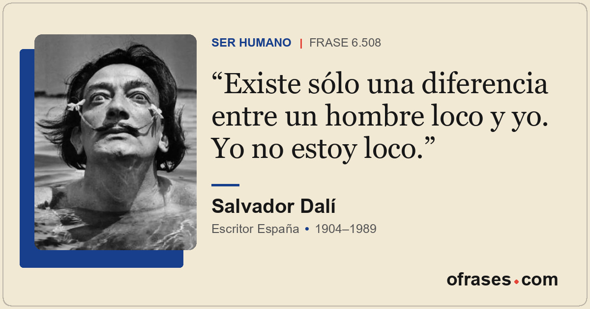 Existe sólo una diferencia entre un hombre loco y yo. Yo no estoy loco.