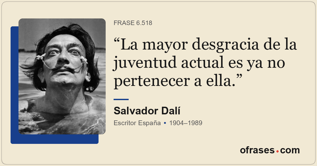 La mayor desgracia de la juventud actual es ya no pertenecer a ella.