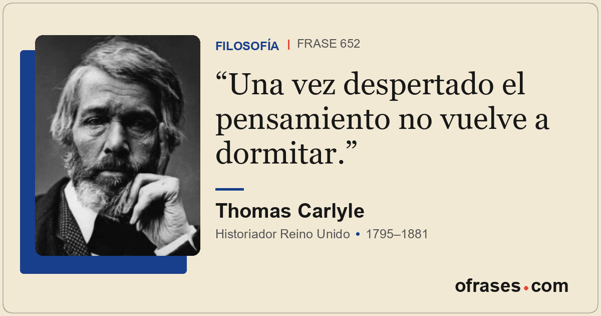 Una vez despertado el pensamiento no vuelve a dormitar.