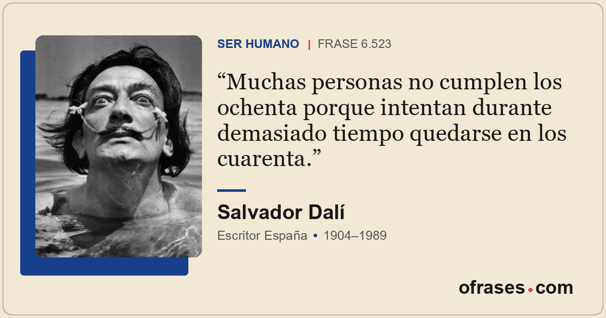 Muchas personas no cumplen los ochenta porque intentan durante demasiado tiempo...