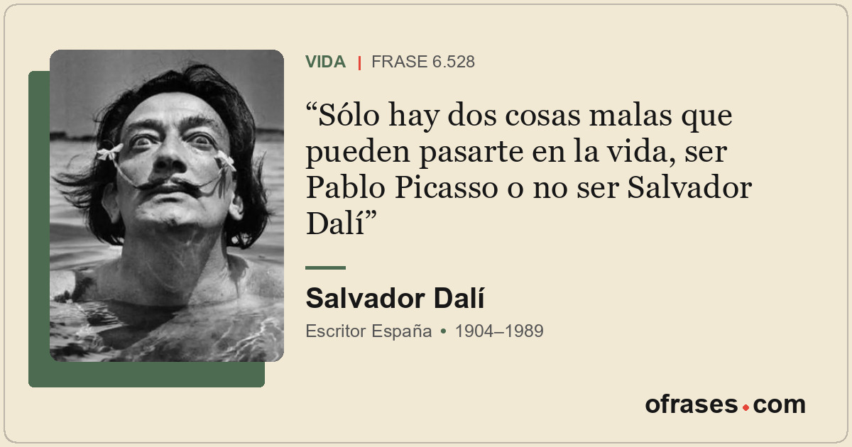Sólo hay dos cosas malas que pueden pasarte en la vida, ser Pablo Picasso o no s...