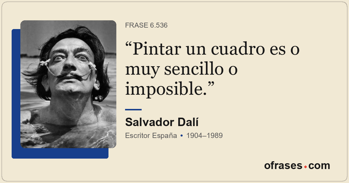 Pintar un cuadro es o muy sencillo o imposible.