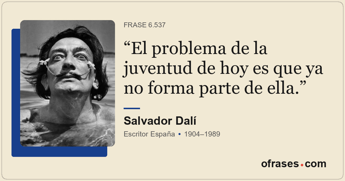 El problema de la juventud de hoy es que ya no forma parte de ella.