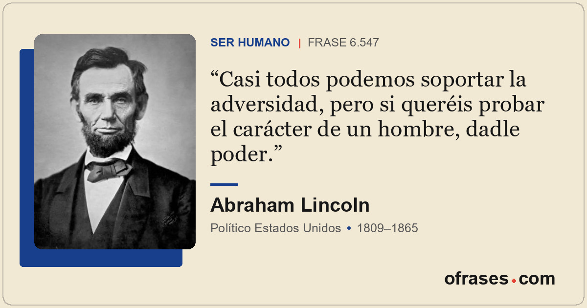 Casi todos podemos soportar la adversidad, pero si queréis probar el carácter de...