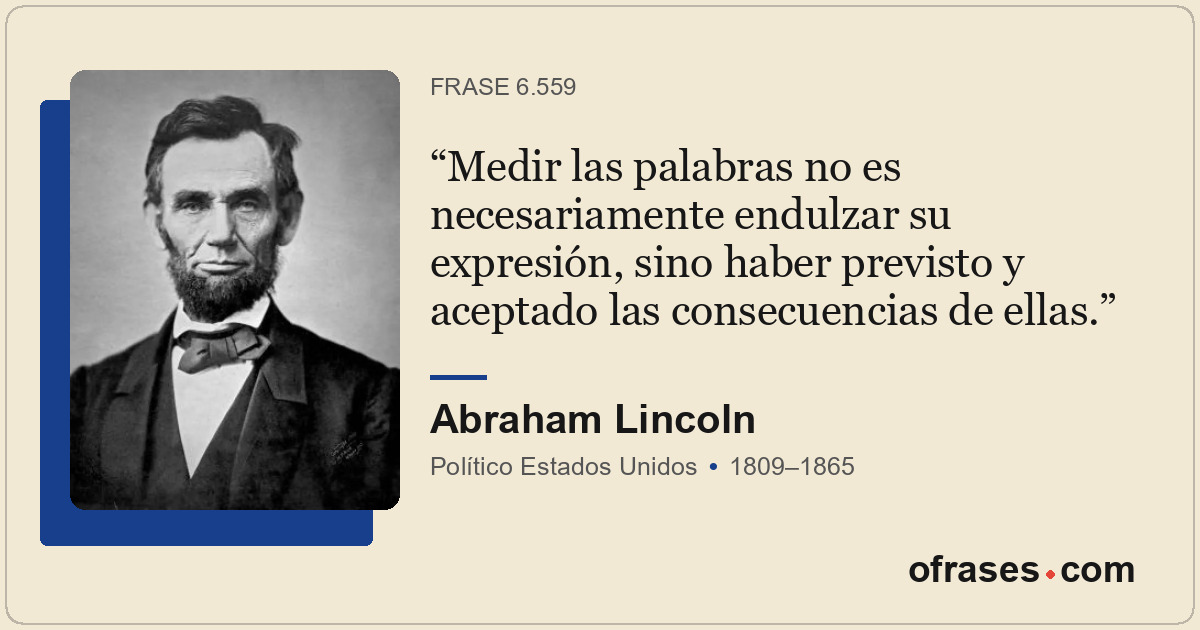 Medir las palabras no es necesariamente endulzar su expresión, sino haber previs...