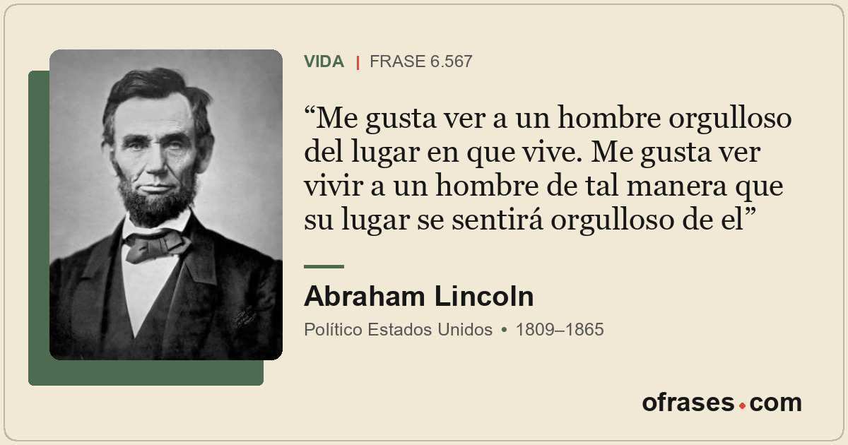 Me gusta ver a un hombre orgulloso del lugar en que vive. Me gusta ver vivir a u...