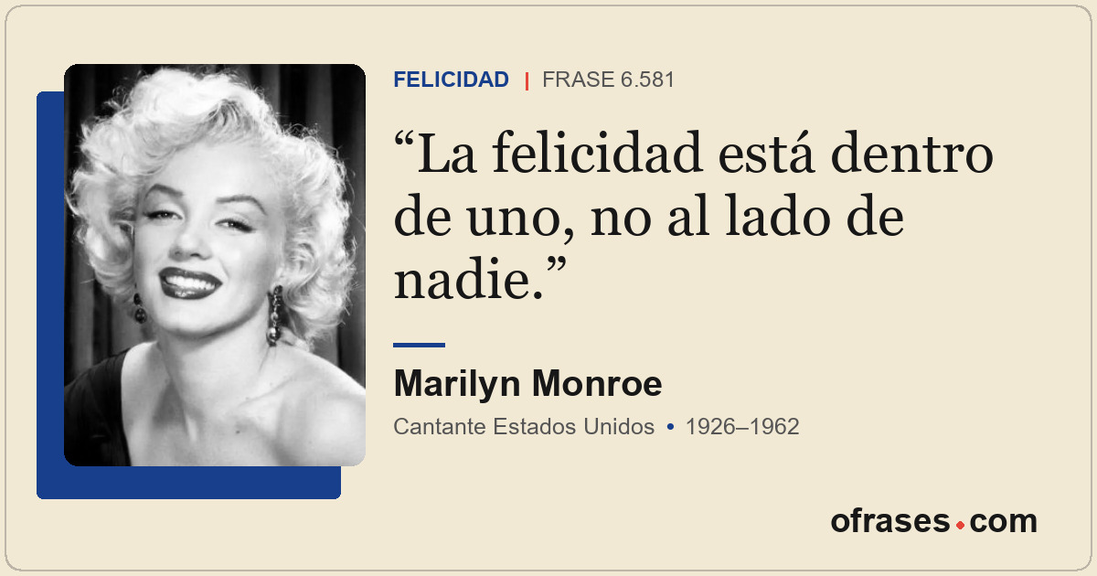 La felicidad está dentro de uno, no al lado de nadie.
