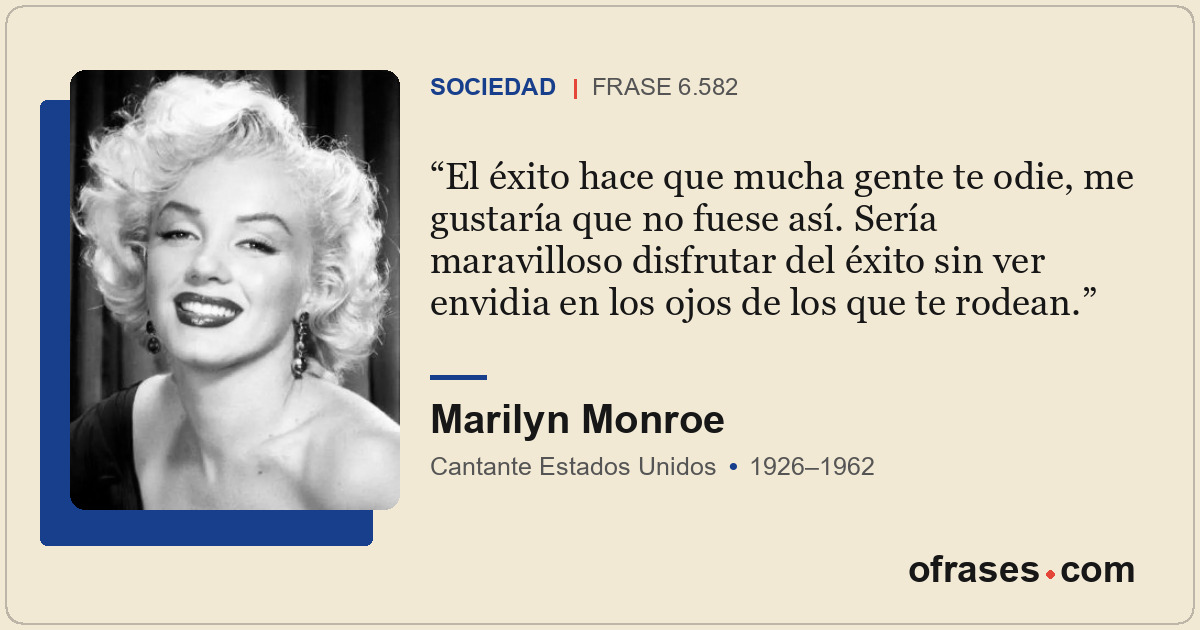 El éxito hace que mucha gente te odie, me gustaría que no fuese así. Sería marav...