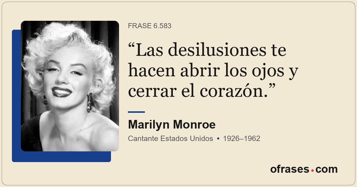 Las desilusiones te hacen abrir los ojos y cerrar el corazón.