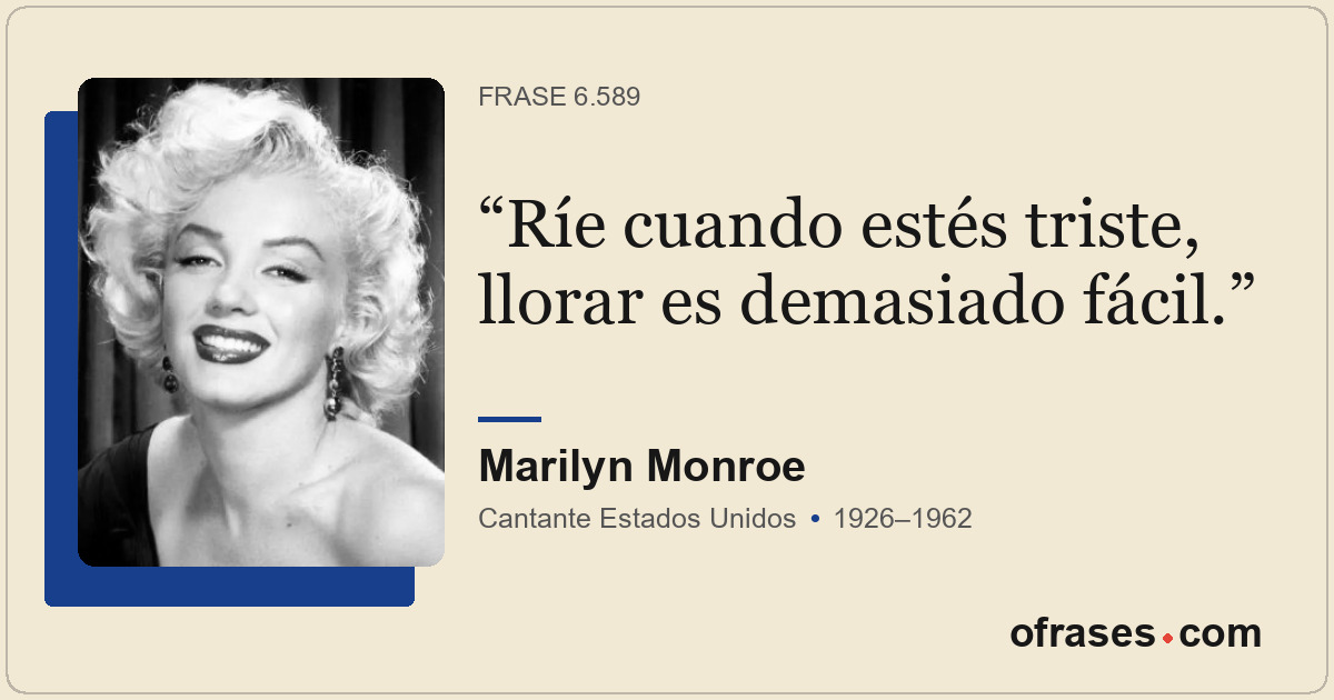 Ríe cuando estés triste, llorar es demasiado fácil.