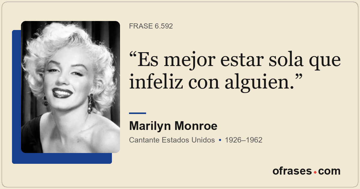 Es mejor estar sola que infeliz con alguien.