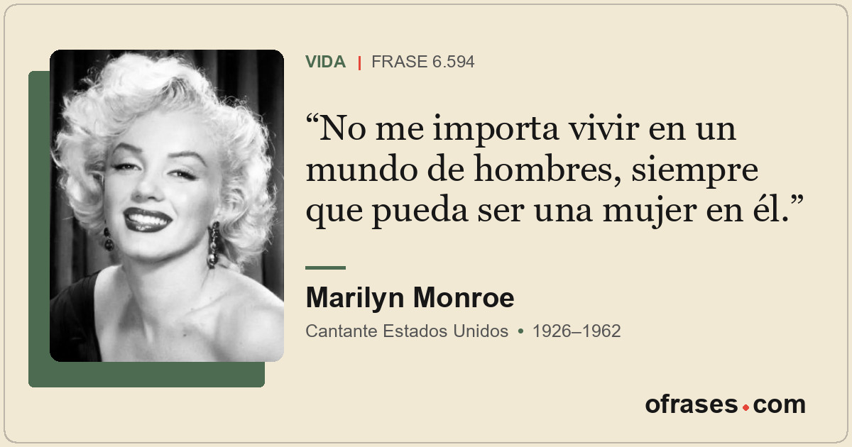 No me importa vivir en un mundo de hombres, siempre que pueda ser una mujer en é...