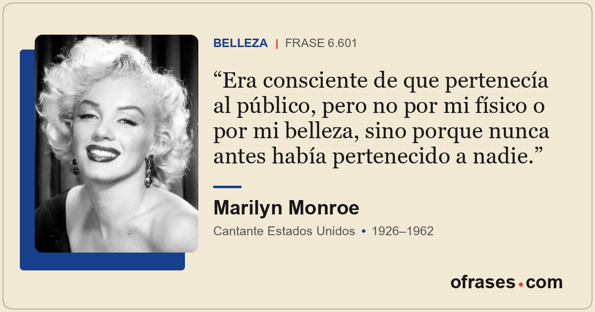 Era consciente de que pertenecía al público, pero no por mi físico o por mi bell...