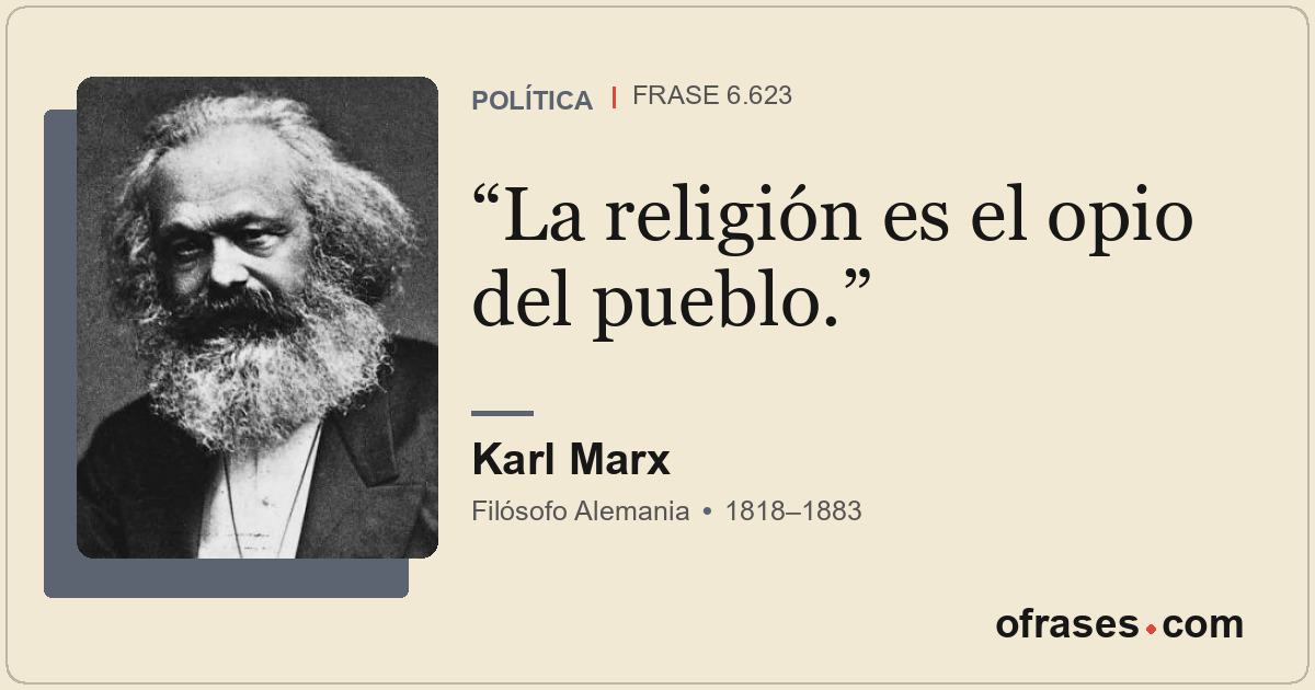 La religión es el opio del pueblo.