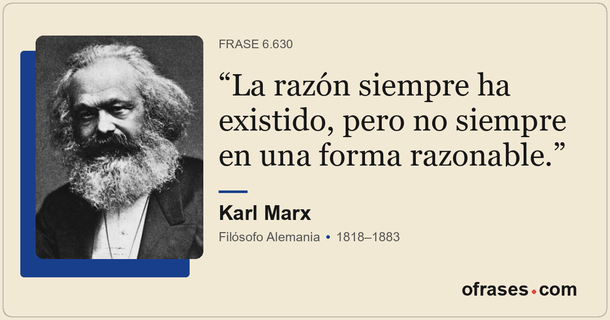 La razón siempre ha existido, pero no siempre en una forma razonable.