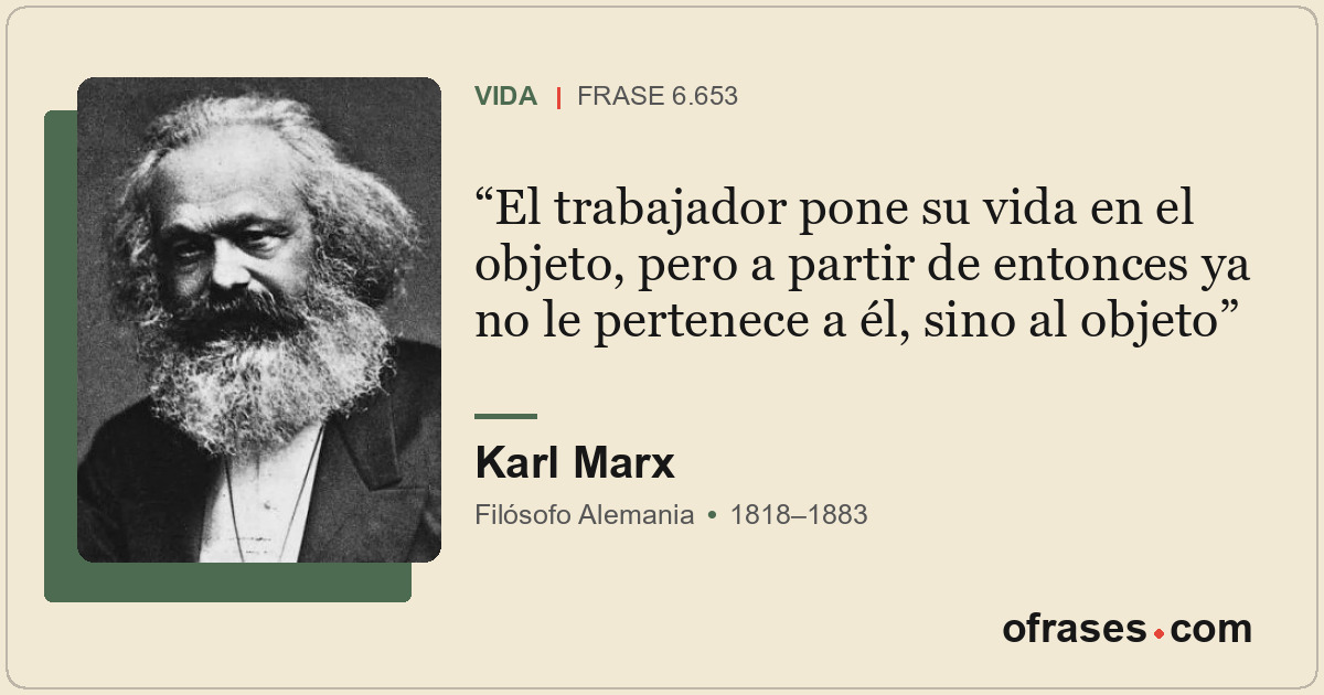 El trabajador pone su vida en el objeto, pero a partir de entonces ya no le pert...