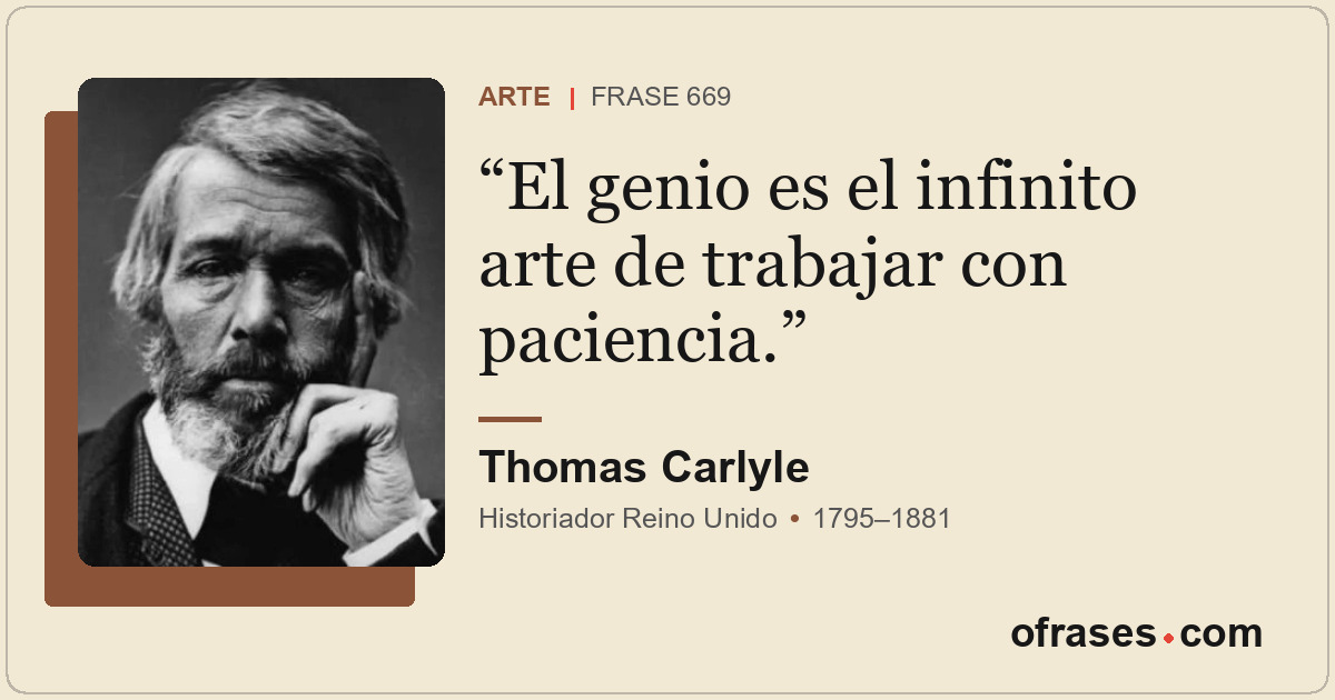 El genio es el infinito arte de trabajar con paciencia.