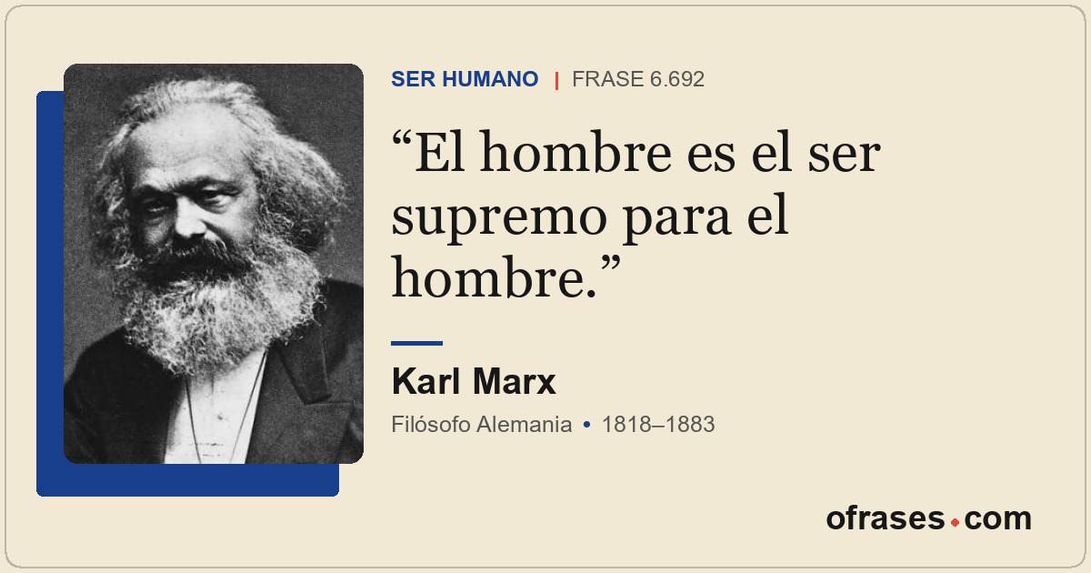 El hombre es el ser supremo para el hombre.