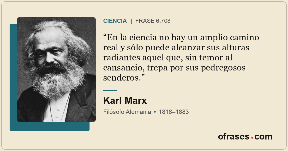 En la ciencia no hay un amplio camino real y sólo puede alcanzar sus alturas rad...