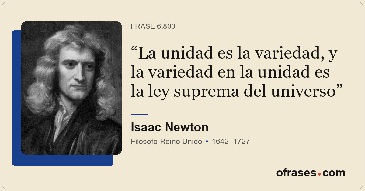 La unidad es la variedad, y la variedad en la unidad es la ley suprema del unive...