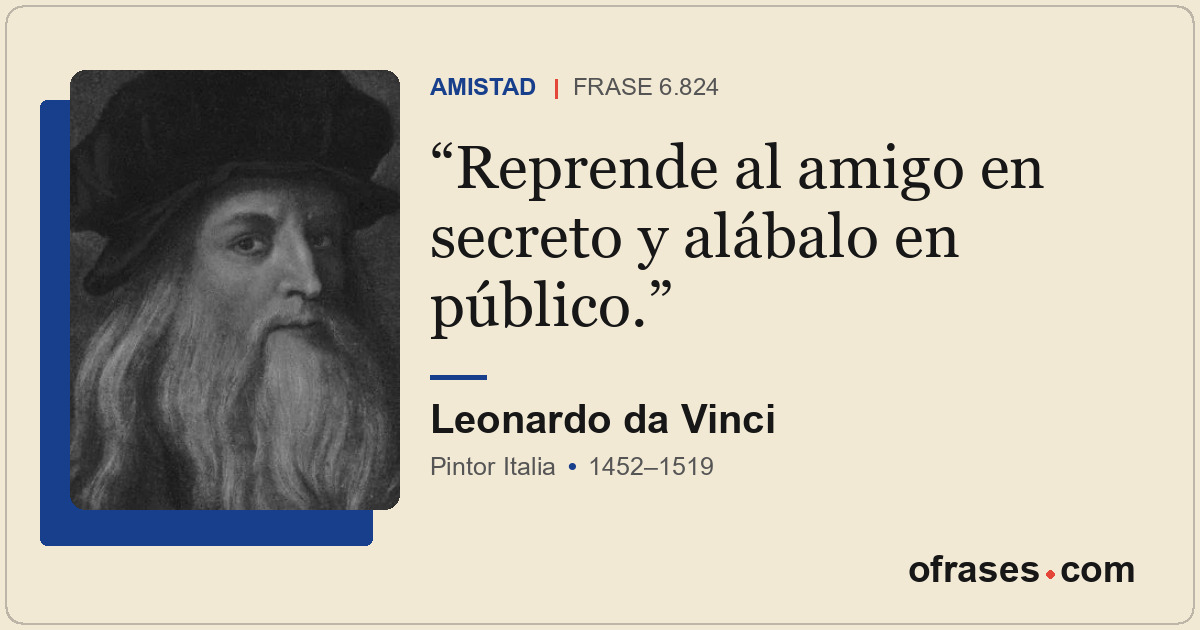 Reprende al amigo en secreto y alábalo en público.