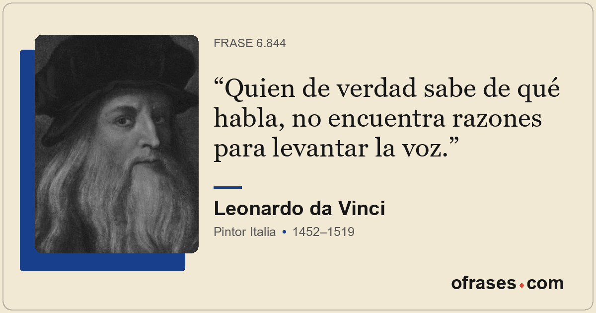 Quien de verdad sabe de qué habla, no encuentra razones para levantar la voz.