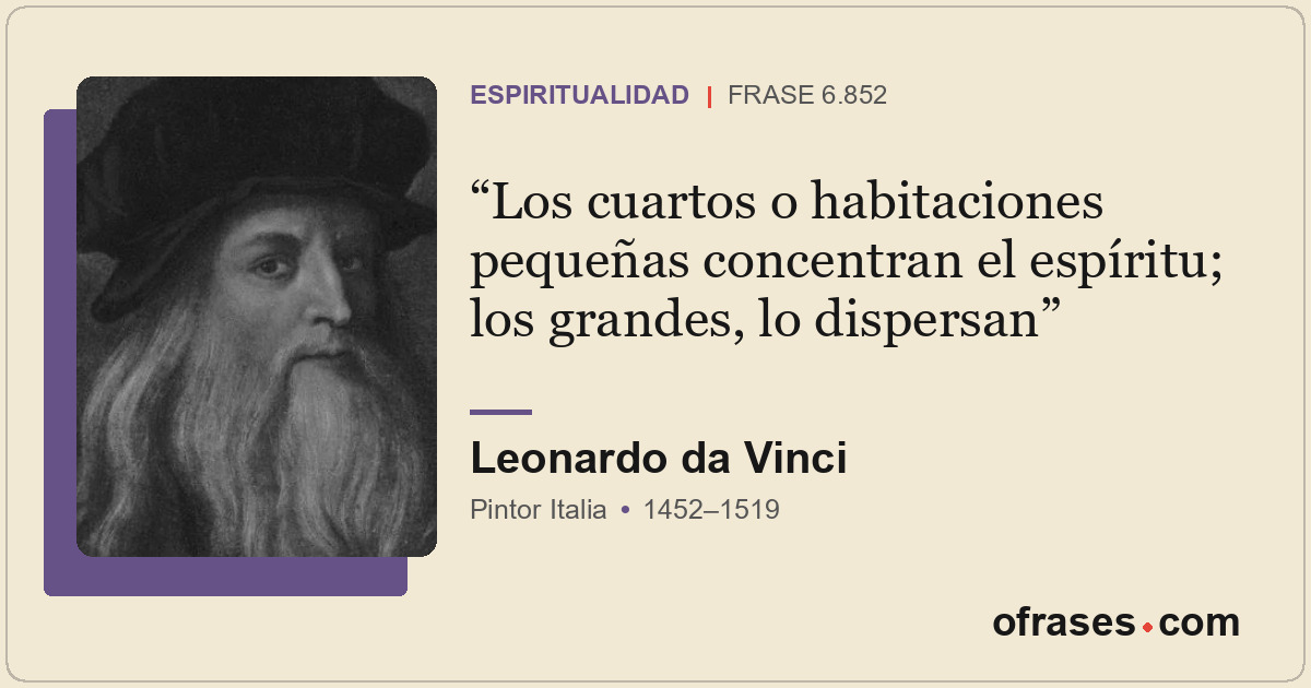 Los cuartos o habitaciones pequeñas concentran el espíritu; los grandes, lo disp...