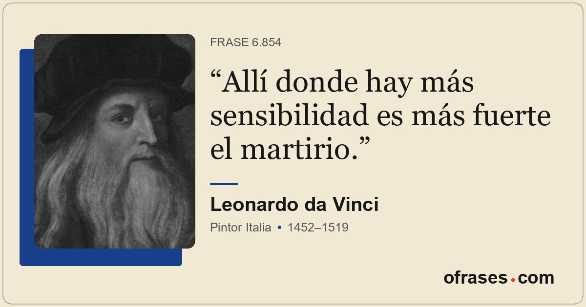 Allí donde hay más sensibilidad es más fuerte el martirio.