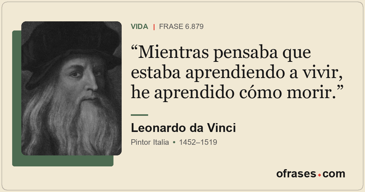 Mientras pensaba que estaba aprendiendo a vivir, he aprendido cómo morir.