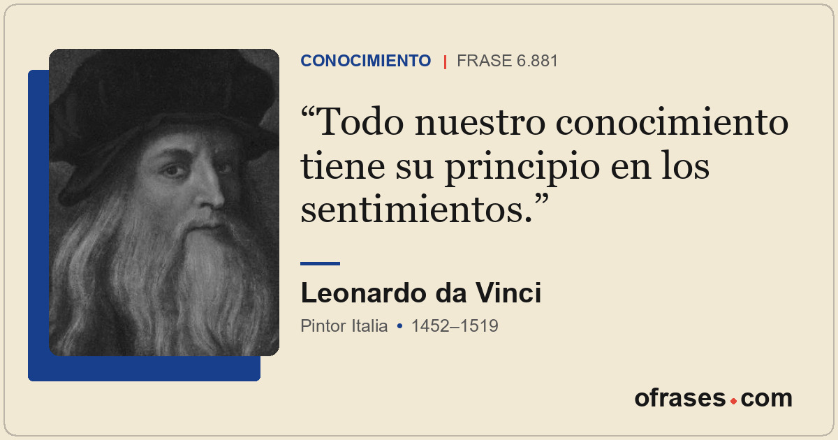 Todo nuestro conocimiento tiene su principio en los sentimientos.