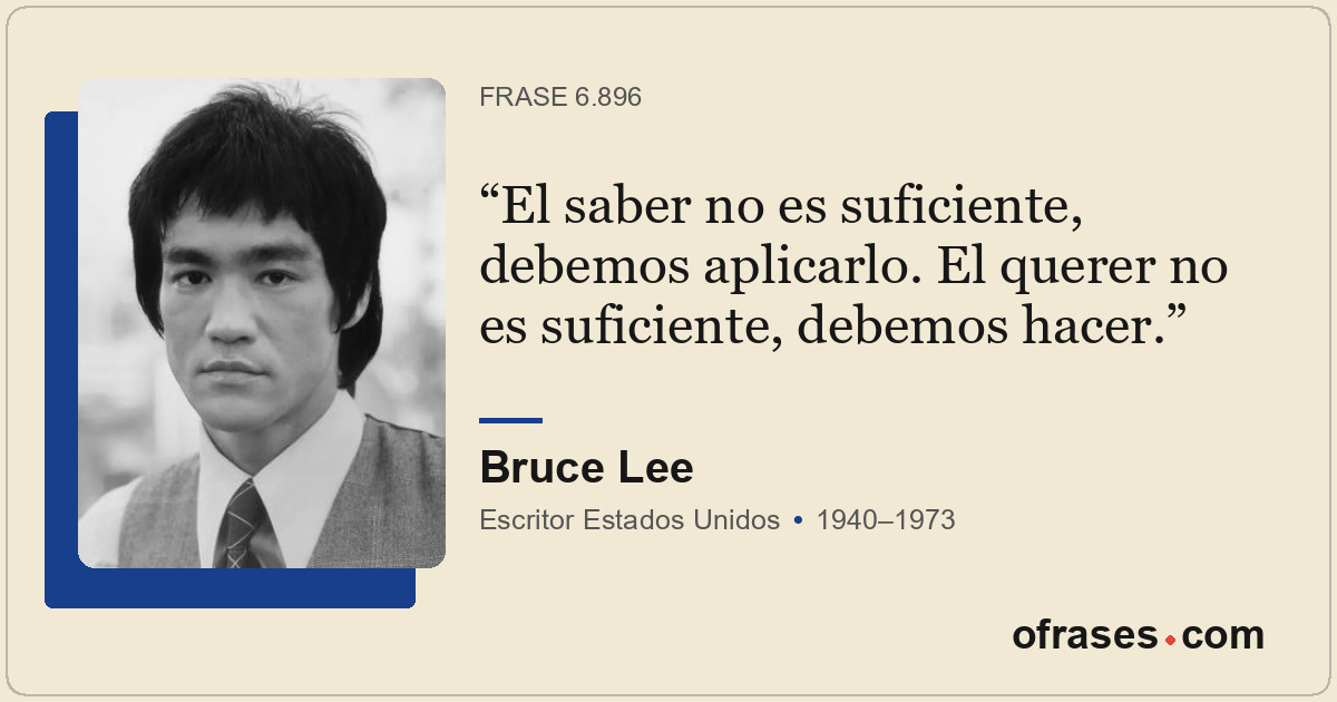 El saber no es suficiente, debemos aplicarlo. El querer no es suficiente, debemo...