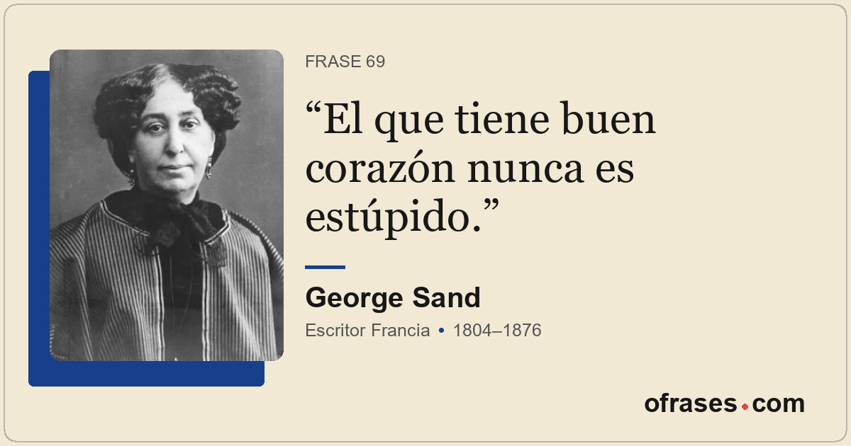 El que tiene buen corazón nunca es estúpido.
