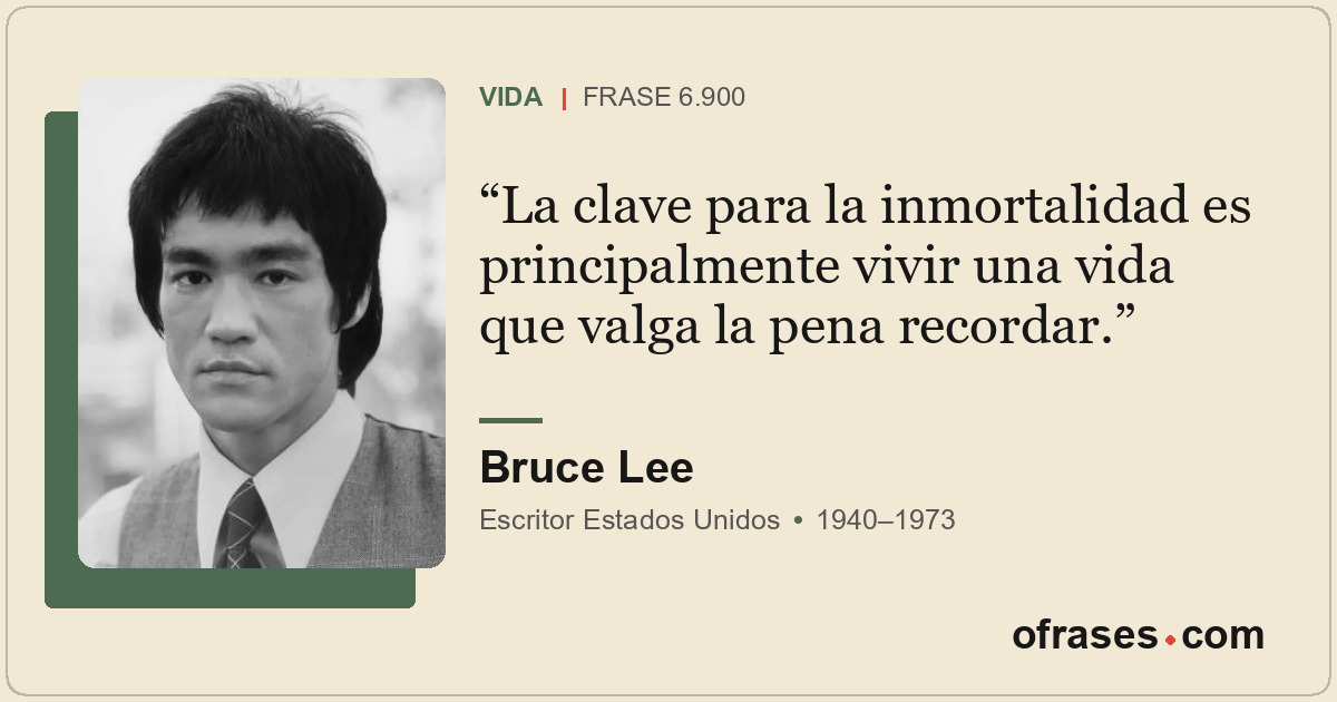 La clave para la inmortalidad es principalmente vivir una vida que valga la pena...