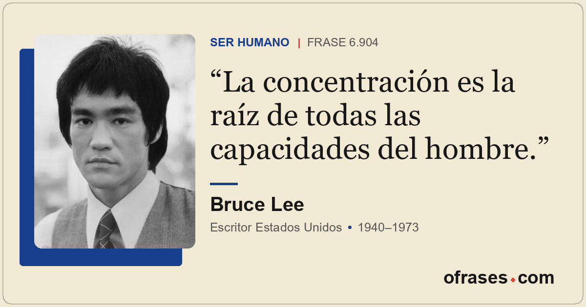 La concentración es la raíz de todas las capacidades del hombre.