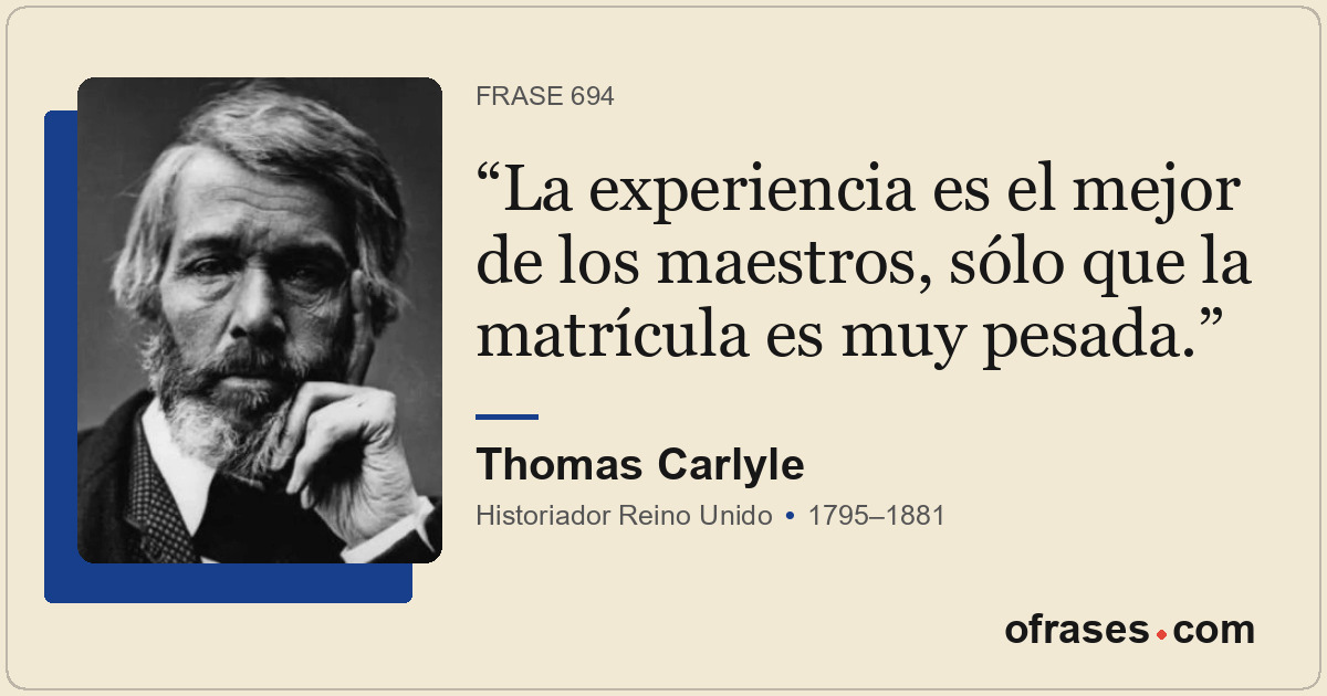 La experiencia es el mejor de los maestros, sólo que la matrícula es muy pesada.