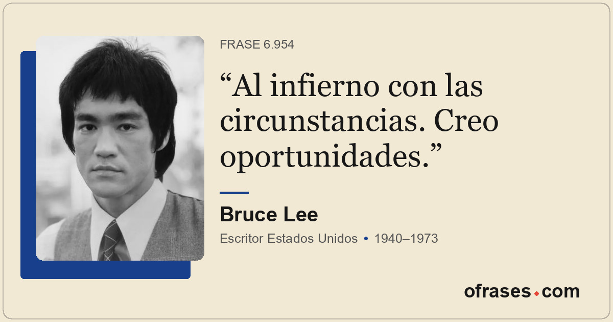 Al infierno con las circunstancias. Creo oportunidades.