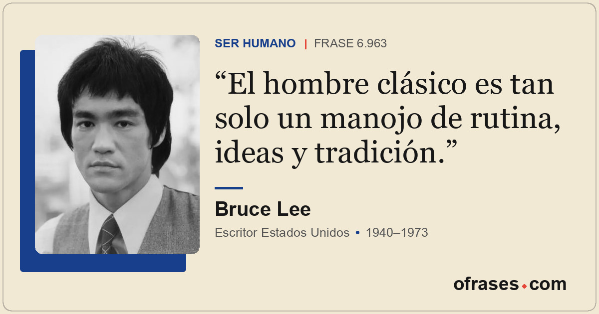 El hombre clásico es tan solo un manojo de rutina, ideas y tradición.