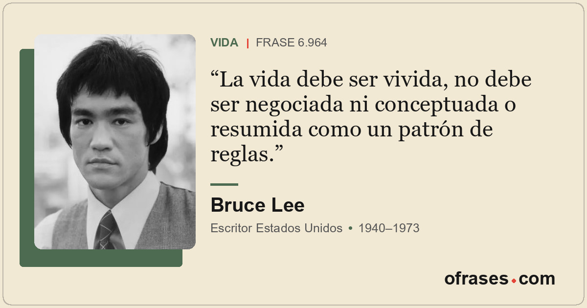 La vida debe ser vivida, no debe ser negociada ni conceptuada o resumida como un...