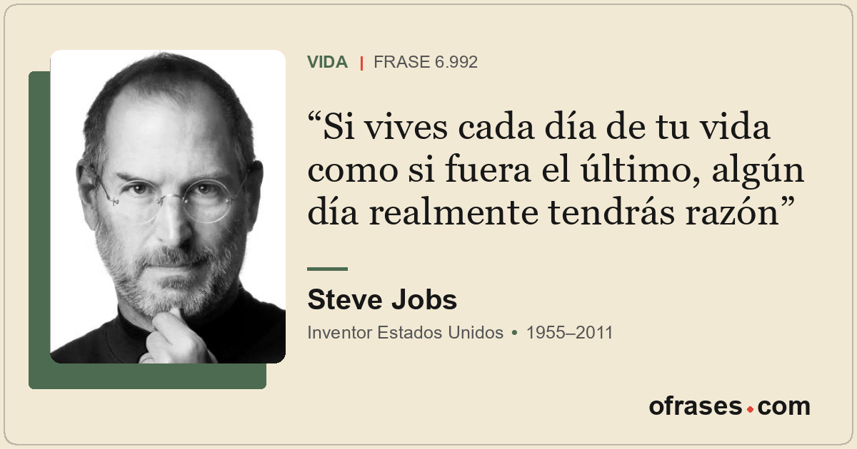 Si vives cada día de tu vida como si fuera el último, algún día realmente tendrá...