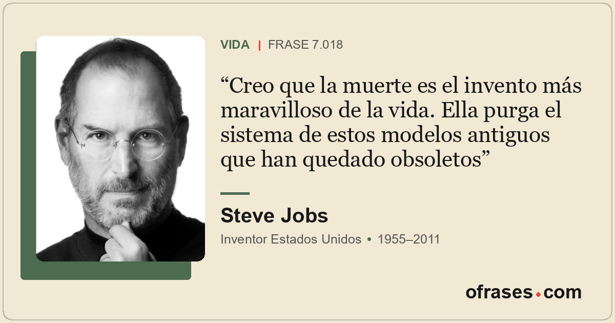 Creo que la muerte es el invento más maravilloso de la vida. Ella purga el siste...