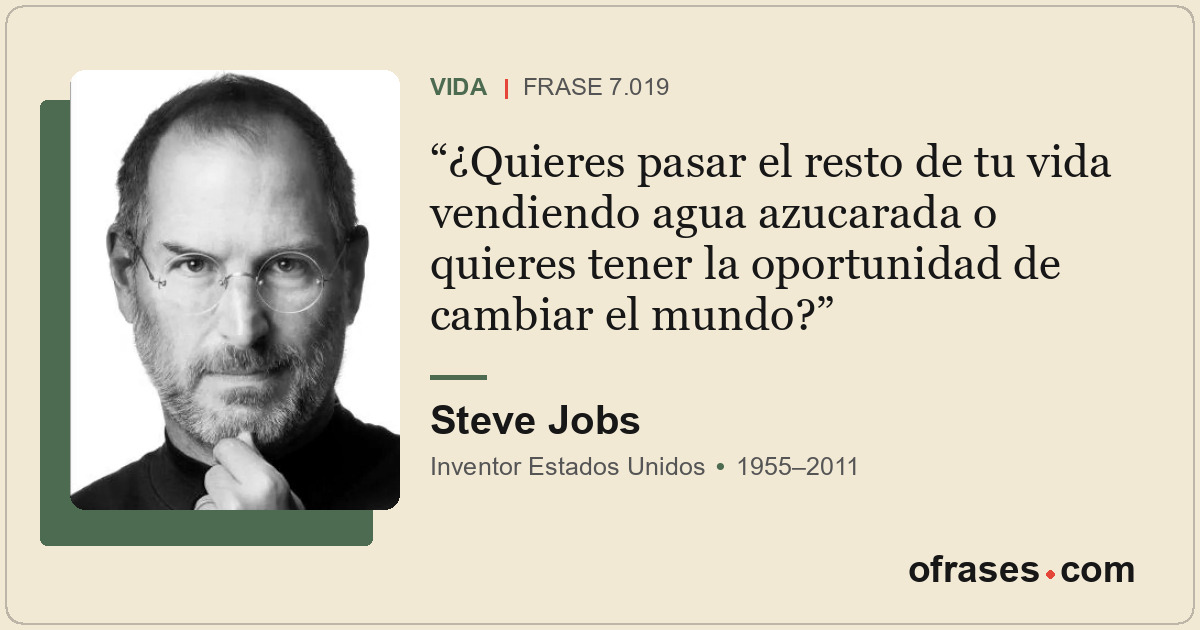 ¿Quieres pasar el resto de tu vida vendiendo agua azucarada o quieres tener la o...