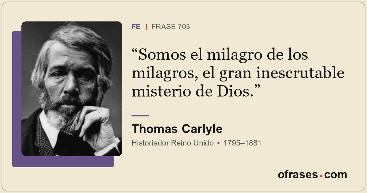 Somos el milagro de los milagros, el gran inescrutable misterio de Dios.