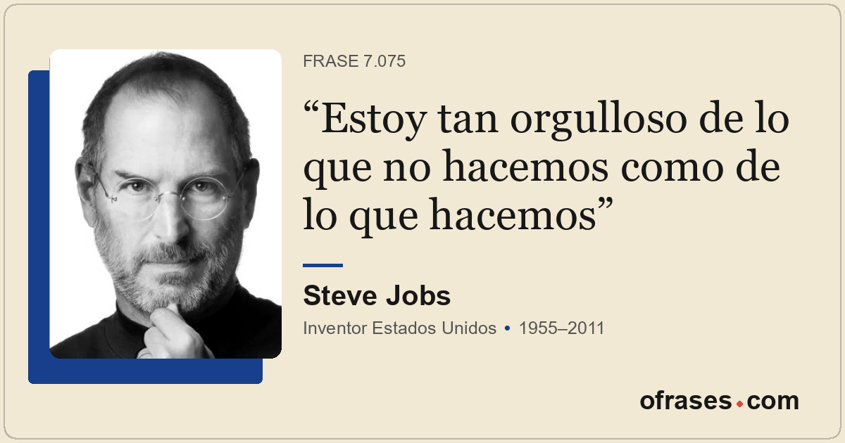 Estoy tan orgulloso de lo que no hacemos como de lo que hacemos