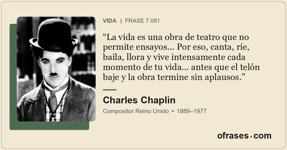 La vida es una obra de teatro que no permite ensayos... Por eso, canta, ríe, bai...
