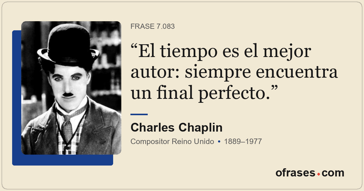 El tiempo es el mejor autor: siempre encuentra un final perfecto.