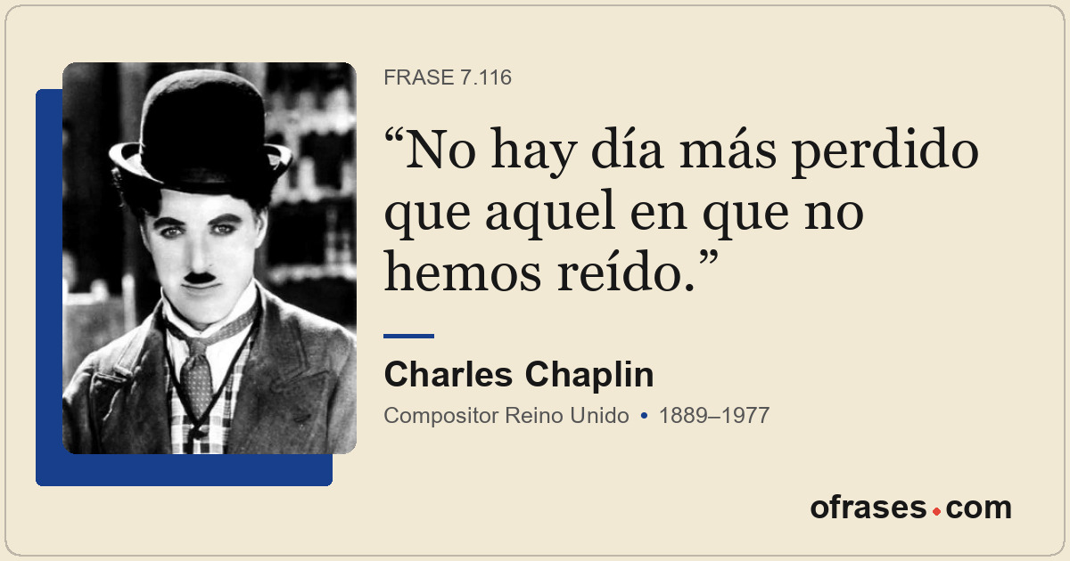 No hay día más perdido que aquel en que no hemos reído.