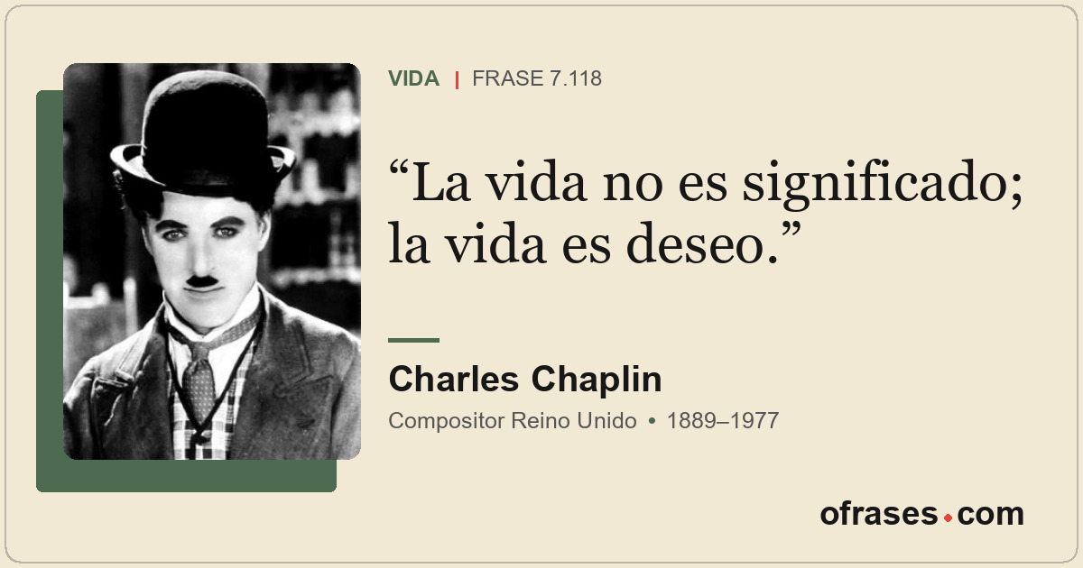 La vida no es significado; la vida es deseo.