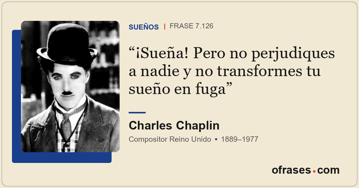 ¡Sueña! Pero no perjudiques a nadie y no transformes tu sueño en fuga
